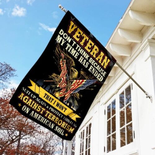 Veteran Dont Think Because My Time End Eagle Against Terroism Courage Eagle Gun Veteran Flag