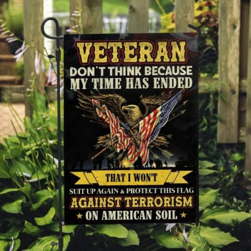 Veteran Dont Think Because My Time Has Ended American Eagle Veteran Flag