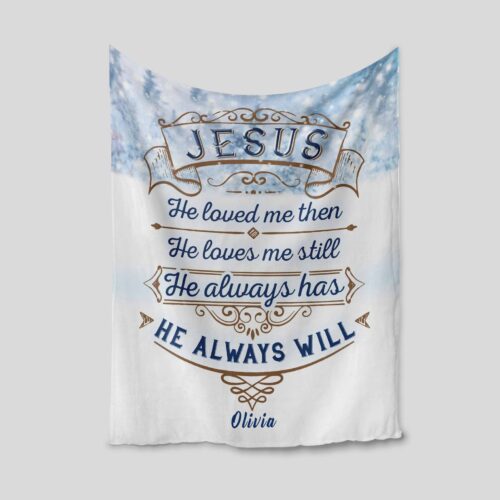 Personalized Name Faith Blanket, Jesus He Loved me Then, He Always Will Throw Blanket, Jesus Blanket, Christian Throw Blanket